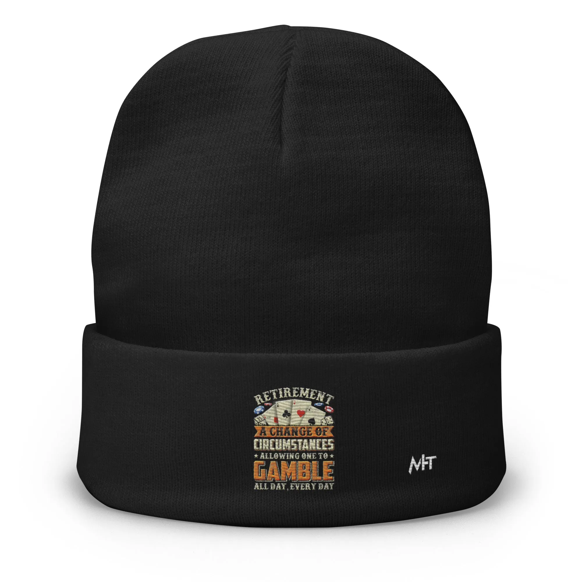 Retirement ; a Change of Circumstance allowing One to Gamble all day everyday - Embroidered Beanie